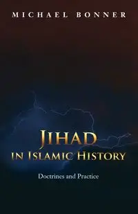 Jihad in Islamic History - Michael Bonner