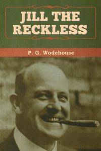 Jill the Reckless - Wodehouse P. G.