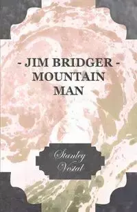 Jim Bridger - Mountain Man - Stanley Vestal