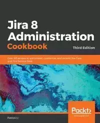 Jira 8 Administration Cookbook - Li Patrick