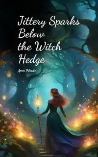 Jittery Sparks Below the Witch Hedge - Aron Pilviste