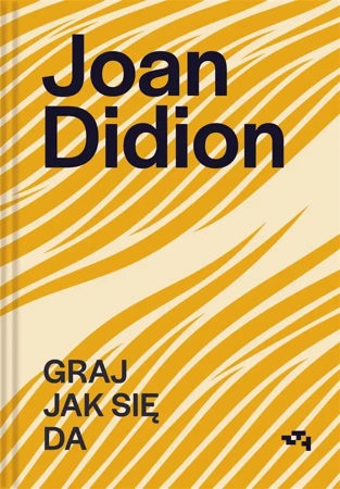 Joan Didion. Graj jak się da - Joan Didion