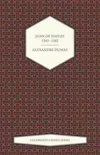 Joan of Naples 1343 - 1382 (Celebrated Crimes Series) - Dumas Alexandre