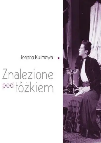 Joanna Kulmowa . Znalezione pod łóżkiem - Urszula Chęcińska