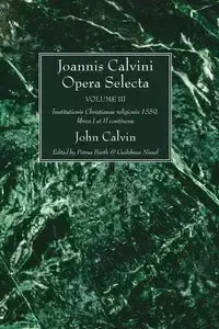 Joannis Calvini Opera Selecta vol. III - Calvin John