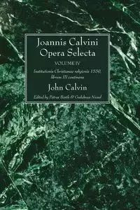 Joannis Calvini Opera Selecta vol. IV - Calvin John