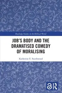 Job's Body and the Dramatised Comedy of Moralising - Katherine E. Southwood