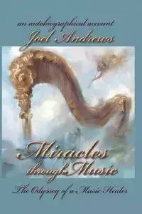 Joel Andrews' Miracles Through Music - Joel Andrews