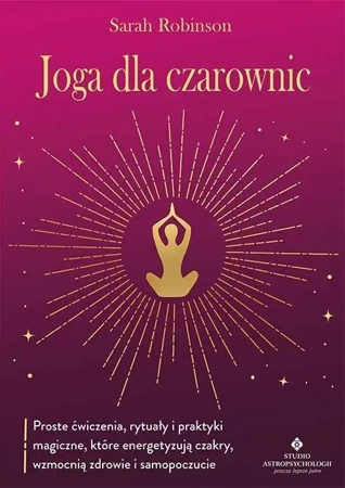 Joga dla czarownic.. Proste ćwiczenia, rytuały... - Sarah Robinson