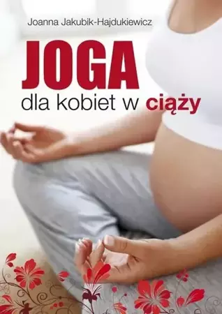 Joga dla kobiet w ciąży - Joanna Jakubik- Hajdukiewicz