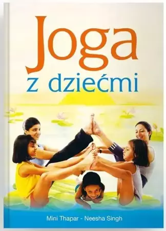 Joga z dziećmi - Neesha Singh, Mini Thapar