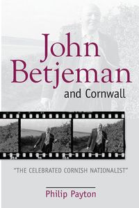 John Betjeman and Cornwall - Philip Prof. Payton