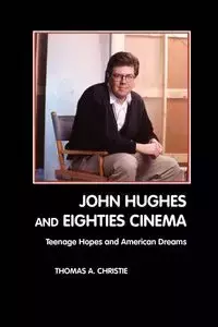 John Hughes and Eighties Cinema - A. Christie Thomas