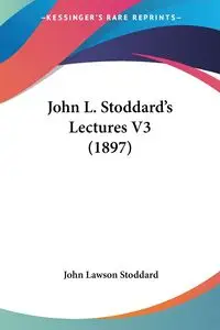 John L. Stoddard's Lectures V3 (1897) - John Stoddard Lawson