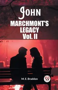John Marchmont'S Legacy Vol. II - Braddon M. E.