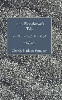 John Ploughman's Talk - Charles H. Spurgeon