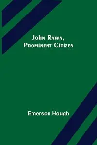 John Rawn, Prominent Citizen - Emerson Hough