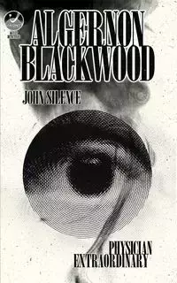 John Silence, Physician Extraordinary - Blackwood Algernon