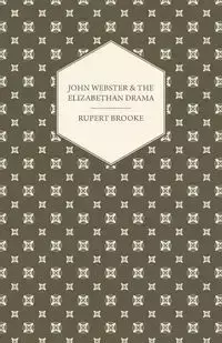 John Webster and the Elizabethan Drama - Brooke Rupert