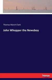 John Whopper the Newsboy - Clark Thomas March