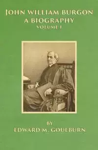 John William Burgon, A Biography - Edward Goulburn Meyrick