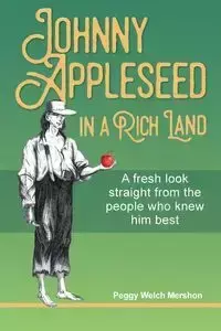 Johnny Appleseed in a Rich Land - Peggy Mershon Welch