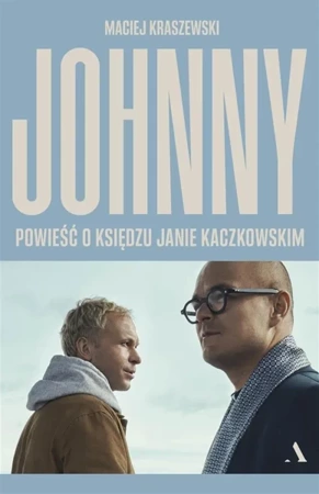 Johnny. Powieść o księdzu Janie Kaczkowskim - Maciej Kraszewski