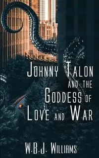 Johnny Talon and the Goddess of Love and War - Williams W.B.J.