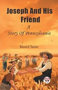 Joseph And His Friend A Story Of Pennsylvania - Taylor Bayard