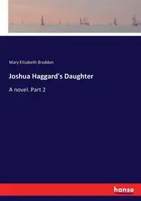 Joshua Haggard's Daughter - Mary Elizabeth Braddon