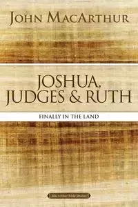 Joshua, Judges, and Ruth - John F. MacArthur