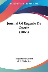 Journal Of Eugenie De Guerin (1865) - Eugenie Guerin De