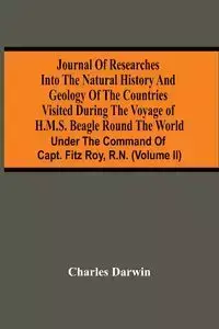 Journal Of Researches Into The Natural History And Geology Of The Countries Visited During The Voyage Of H.M.S. Beagle Round The World - Darwin Charles