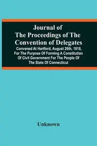 Journal Of The Proceedings Of The Convention Of Delegates - Unknown