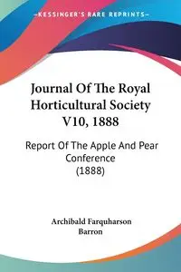 Journal Of The Royal Horticultural Society V10, 1888 - Barron Archibald Farquharson