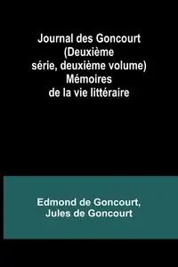 Journal des Goncourt (Deuxième série, deuxième volume); Mémoires de la vie littéraire - Edmond Goncourt de