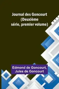 Journal des Goncourt (Deuxième série, premier volume) - Edmond Goncourt de