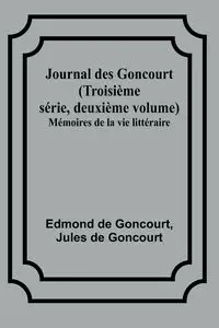 Journal des Goncourt (Troisième série, deuxième volume); Mémoires de la vie littéraire - Edmond Goncourt de