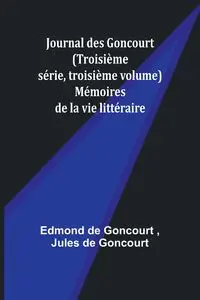 Journal des Goncourt (Troisième série, troisième volume); Mémoires de la vie littéraire - Edmond Goncourt de