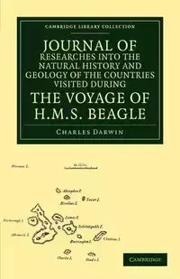 Journal of Researches Into the Natural History and Geology of the Countries Visited During the Voyage of HMS Beagle Round the World, Under the Command - Darwin Charles