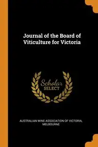 Journal of the Board of Viticulture for Victoria - Victoria Australian Wine Association Of