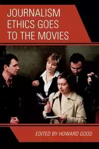 Journalism Ethics Goes to the Movies - Howard Good