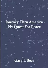 Journey Thru America My Quest For Peace Volume One - Gary Beer L