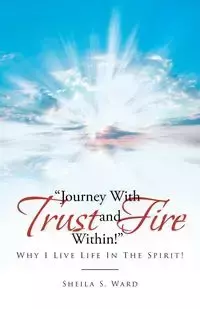 Journey With Trust and Fire Within - Ward Sheila S.