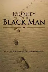 Journey of a Black Man - Prince Orebanwo Olugbenga Adegbuyi