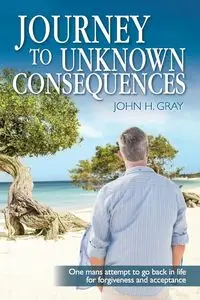 Journey to Unknown Consequences - John Gray