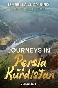 Journeys in Persia and Kurdistan (Volume 1) - Isabella Lucy Bird