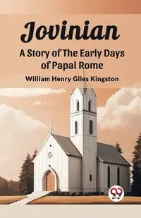 Jovinian A Story of the Early Days of Papal Rome - William Henry Kingston Giles