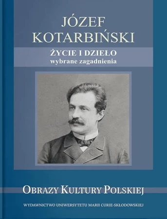 Józef Kotarbiński. Życie i dzieło - Monika Gabryś-Sławińska