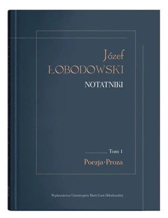 Józef Łobodowski. Notatniki T.1 Poezja, Proza - red. Dariusz Pachocki, Aleksander Wójtowicz